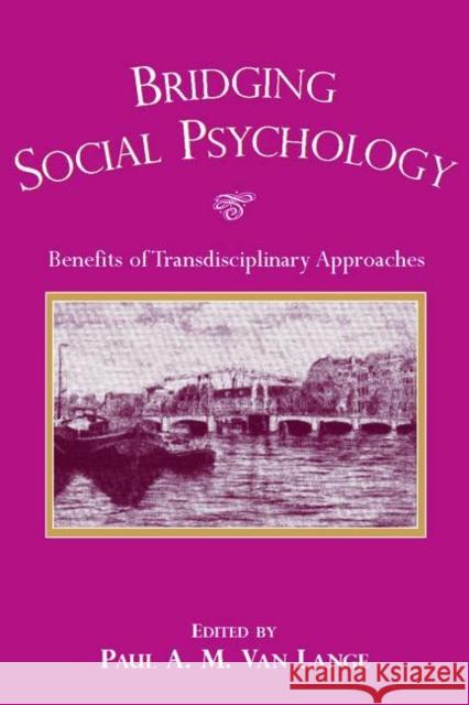 Bridging Social Psychology : Benefits of Transdisciplinary Approaches Paul A. M. Va 9780805850956 Lawrence Erlbaum Associates