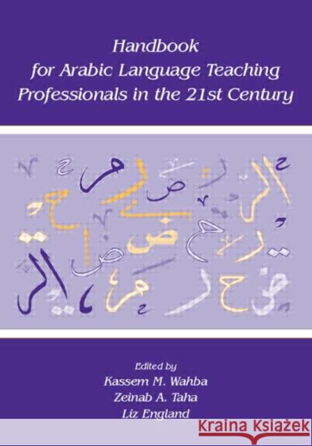 Handbook for Arabic Language Teaching Professionals in the 21st Century Kassem M. Wahba Zeinab A. Taha Liz England 9780805851014 Taylor & Francis