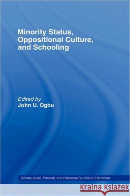 Minority Status, Oppositional Culture, & Schooling John U. Ogbu U. Ogb 9780805851038 Routledge