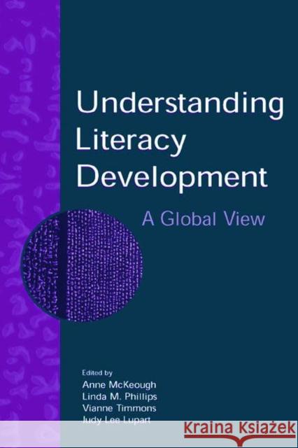 Understanding Literacy Development: A Global View McKeough, Anne 9780805851168 Lawrence Erlbaum Associates