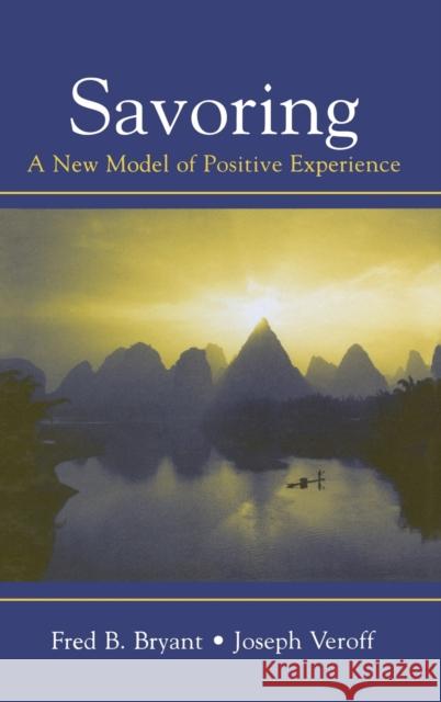 Savoring: A New Model of Positive Experience Bryant, Fred B. 9780805851199 Lawrence Erlbaum Associates