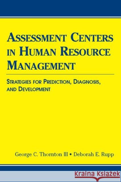 Assessment Centers in Human Resource Management: Strategies for Prediction, Diagnosis, and Development Thornton III, George C. 9780805851243 Lawrence Erlbaum Associates