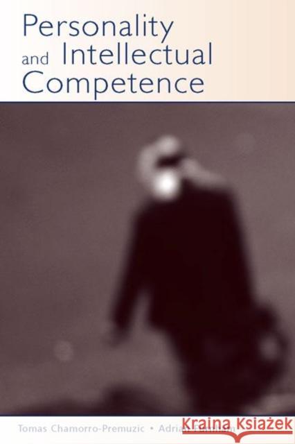 Personality and Intellectual Competence Tomas Chamorro-Premuzic Adrian Furnham Chamorro-Premuz 9780805851366