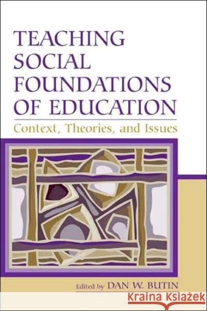 Teaching Social Foundations of Education: Contexts, Theories, and Issues Butin, Dan W. 9780805851458 Lawrence Erlbaum Associates