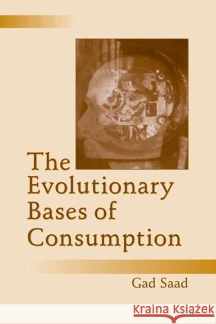The Evolutionary Bases of Consumption Gad Saad 9780805851496 Lawrence Erlbaum Associates