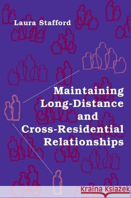 Maintaining Long-Distance and Cross-Residential Relationships Laura Stafford Laura Stafford  9780805851649 Taylor & Francis