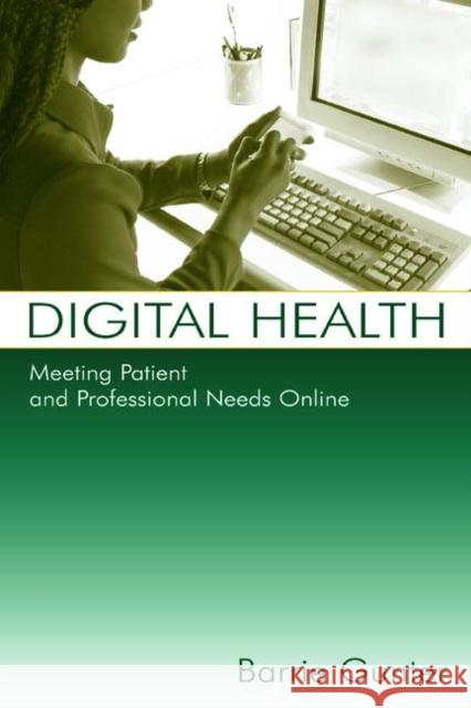 Digital Health: Meeting Patient and Professional Needs Online Gunter, Barrie 9780805851809 Lawrence Erlbaum Associates