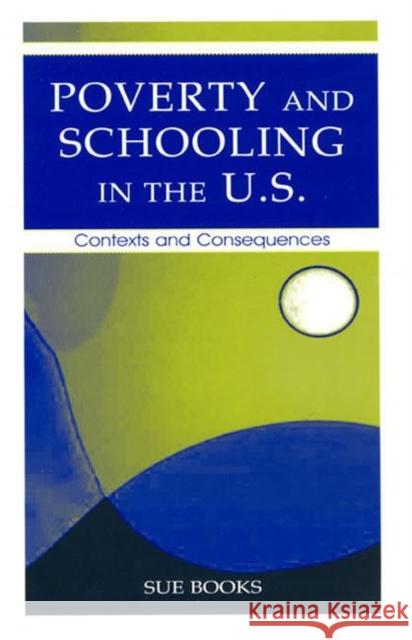 Poverty and Schooling in the U.S. : Contexts and Consequences Sue Books 9780805851939 Lawrence Erlbaum Associates