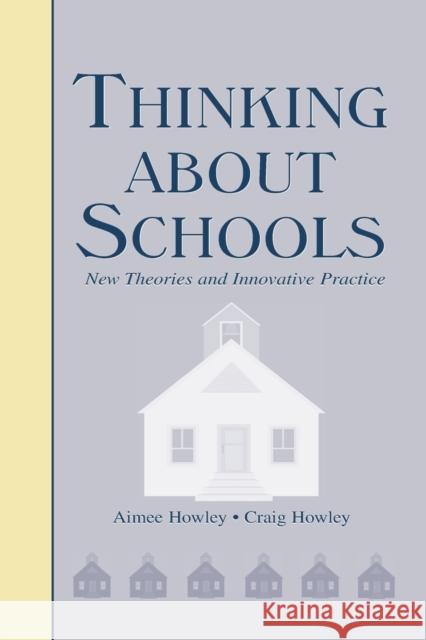 Thinking About Schools: New Theories and Innovative Practice Howley, Aimee 9780805851946 Lawrence Erlbaum Associates
