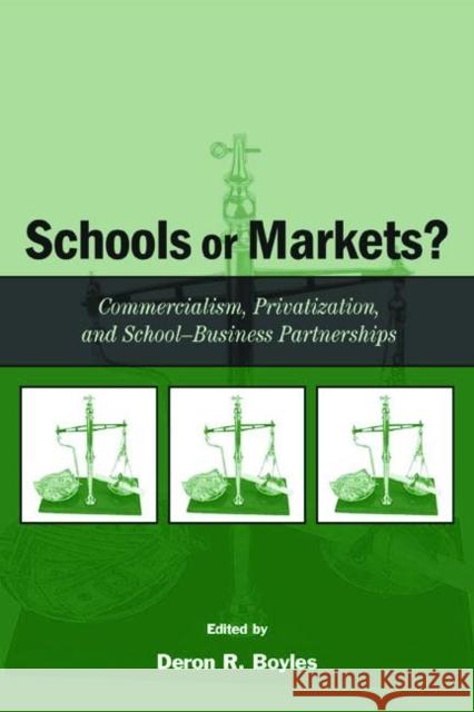 Schools or Markets?: Commercialism, Privatization, and School-Business Partnerships Boyles, Deron R. 9780805852042 Lawrence Erlbaum Associates