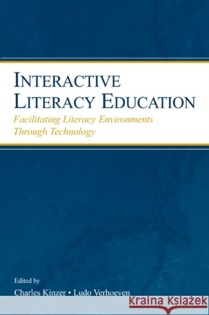 Interactive Literacy Education: Facilitating Literacy Environments Through Technology Kinzer, Charles K. 9780805852141 Lawrence Erlbaum Associates