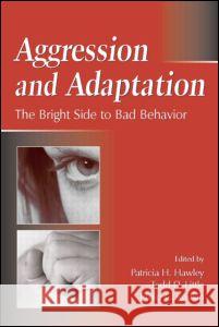 Aggression and Adaptation: The Bright Side to Bad Behavior Little, Todd D. 9780805852455 Lawrence Erlbaum Associates