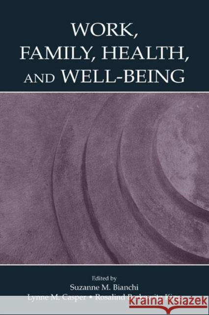 Work, Family, Health, and Well-Being Suzanne M. Bianchi Lynne M. Casper Rosalind Berkowitz King 9780805852547