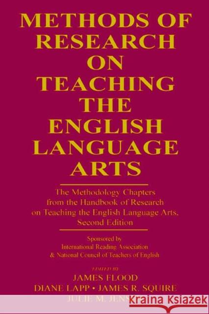 Methods of Research on Teaching the English Language Arts: The Methodology Chapters from the Handbook of Research on Teaching the English Language Art Flood, James 9780805852585 Lawrence Erlbaum Associates