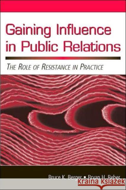 Gaining Influence in Public Relations: The Role of Resistance in Practice Berger, Bruce K. 9780805852929 Lawrence Erlbaum Associates