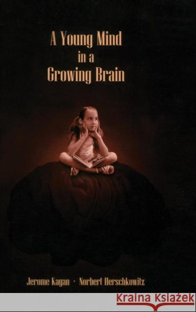 A Young Mind in a Growing Brain Jerome Kagan Norbert, MD Herschkowitz 9780805853094 Lawrence Erlbaum Associates