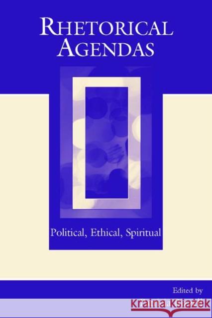 Rhetorical Agendas: Political, Ethical, Spiritual Bizzell, Patricia 9780805853117 Lawrence Erlbaum Associates