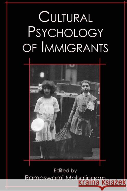 Cultural Psychology of Immigrants Ramaswami Mahalingam Jaipaul Roopnarine Izumi Sakamoto 9780805853155