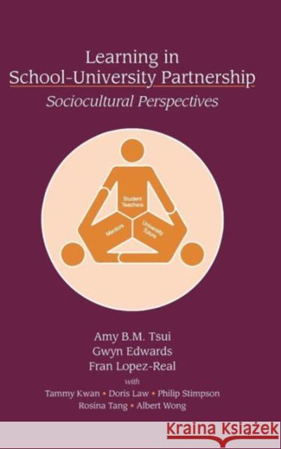 Learning in School-University Partnership: Sociocultural Perspectives Tsui, Amy B. M. 9780805853162 Routledge