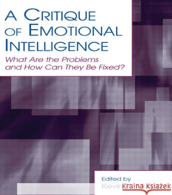 A Critique of Emotional Intelligence : What Are the Problems and How Can They Be Fixed? Kevin R. Murphy 9780805853186 Lawrence Erlbaum Associates