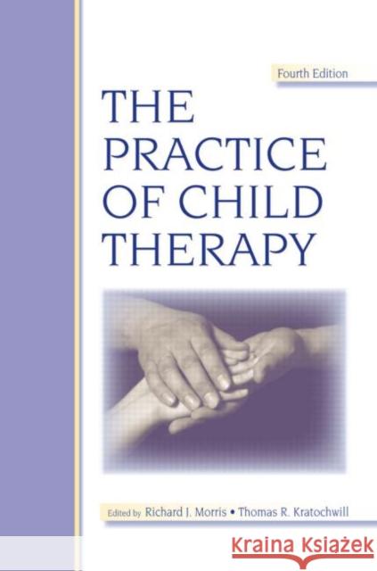 The Practice of Child Therapy Thomas R. Kratochwill Richard J. Morris 9780805853292 Lawrence Erlbaum Associates