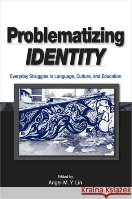 Problematizing Identity : Everyday Struggles in Language, Culture, and Education Angel Lin 9780805853391 Lawrence Erlbaum Associates