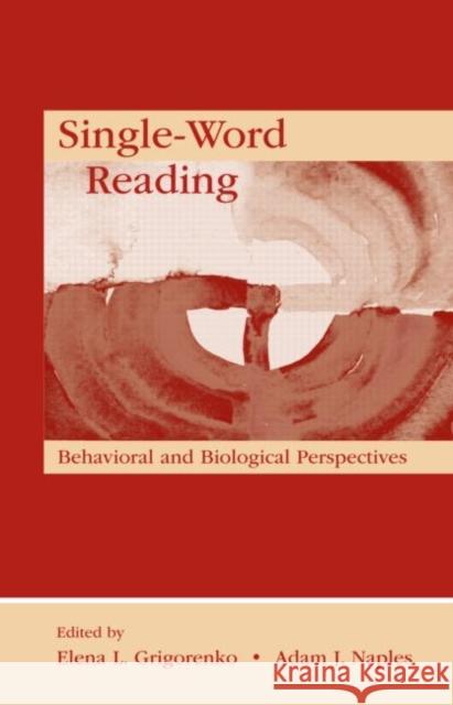 Single-Word Reading: Behavioral and Biological Perspectives Grigorenko, Elena L. 9780805853506