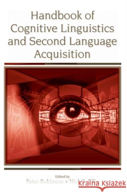 Handbook of Cognitive Linguistics and Second Language Acquisition Peter Robinson Nick C. Ellis  9780805853513 Taylor & Francis