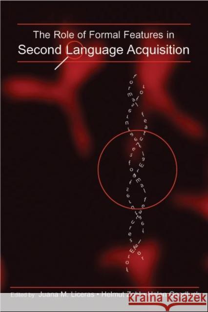 The Role of Formal Features in Second Language Acquisition Juana M. Liceras Helmut Zobl Helen Goodluck 9780805853544 Lawrence Erlbaum Associates