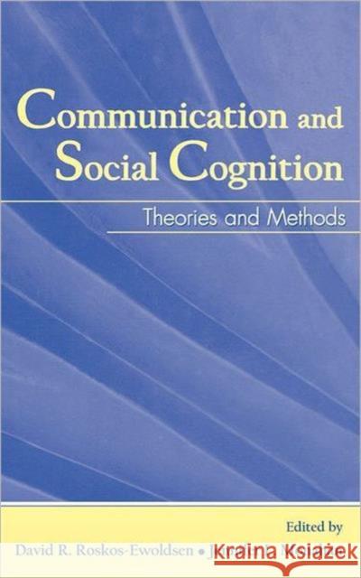 Communication and Social Cognition: Theories and Methods Roskos-Ewoldsen, David R. 9780805853551