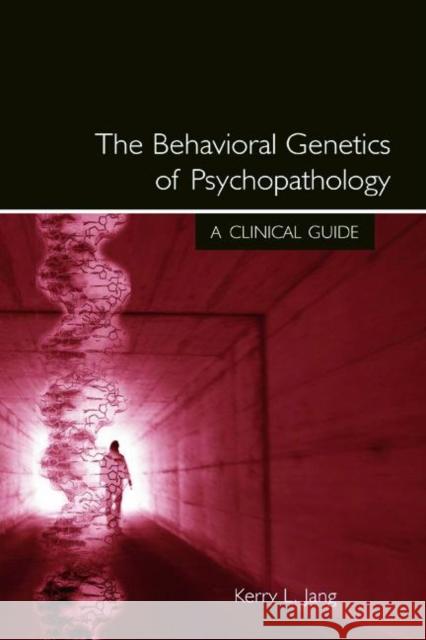 The Behavioral Genetics of Psychopathology: A Clinical Guide Jang, Kerry L. 9780805853582