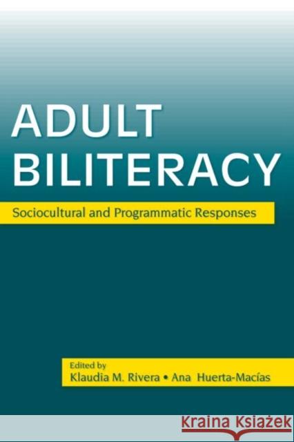 Adult Biliteracy: Sociocultural and Programmatic Responses Rivera, Klaudia M. 9780805853629 Lawrence Erlbaum Associates
