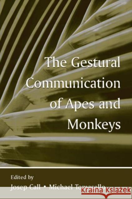 The Gestural Communication of Apes and Monkeys [With DVD] Call, Josep 9780805853650 Lawrence Erlbaum Associates