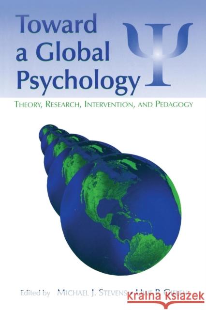 Toward a Global Psychology: Theory, Research, Intervention, and Pedagogy Stevens, Michael J. 9780805853766 Lawrence Erlbaum Associates