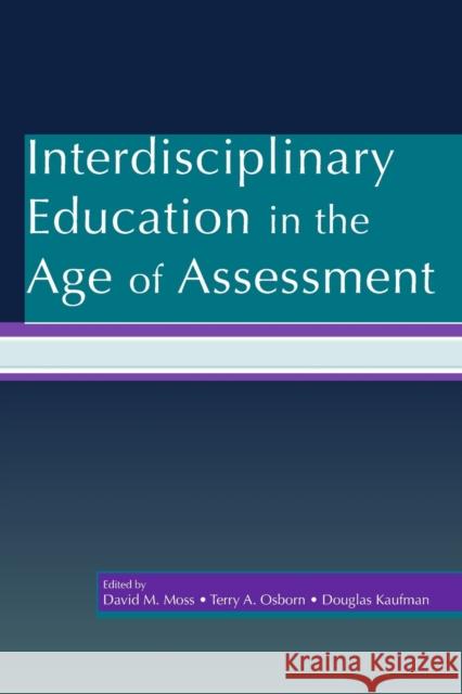 Interdisciplinary Education in the Age of Assessment Moss David 9780805853780