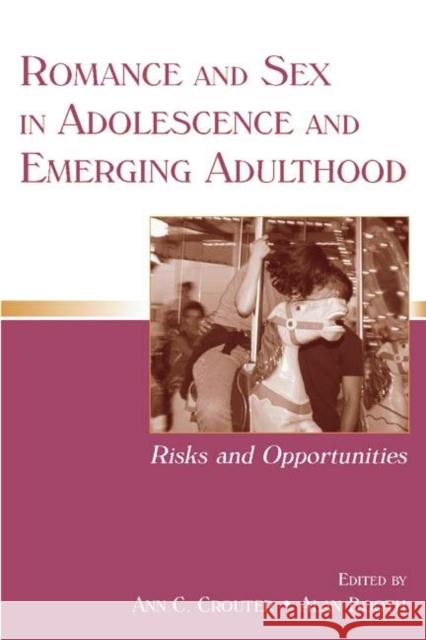 Romance and Sex in Adolescence and Emerging Adulthood: Risks and Opportunities Crouter, Ann C. 9780805853919