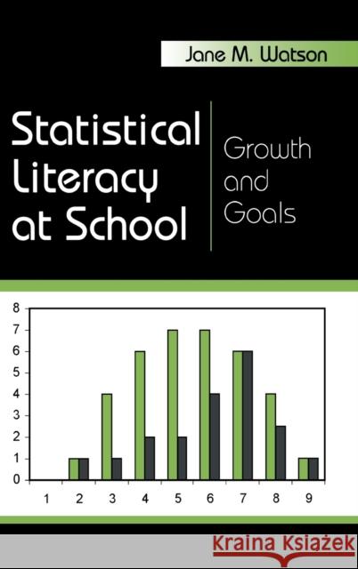 Statistical Literacy at School: Growth and Goals Watson, Jane M. 9780805853988 Lawrence Erlbaum Associates