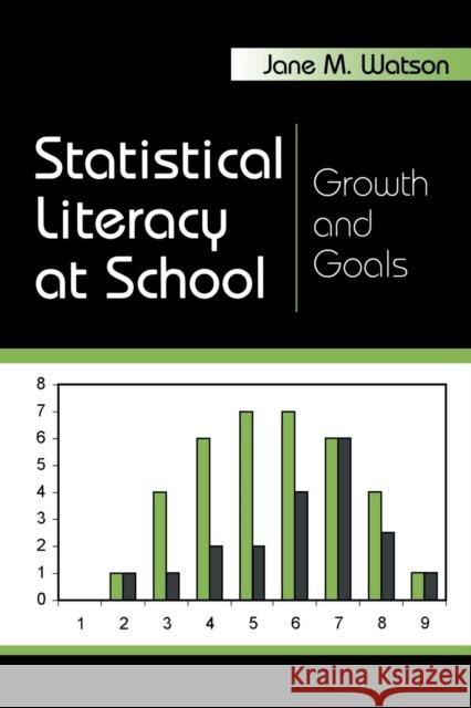 Statistical Literacy at School: Growth and Goals Watson, Jane M. 9780805853995 Lawrence Erlbaum Associates
