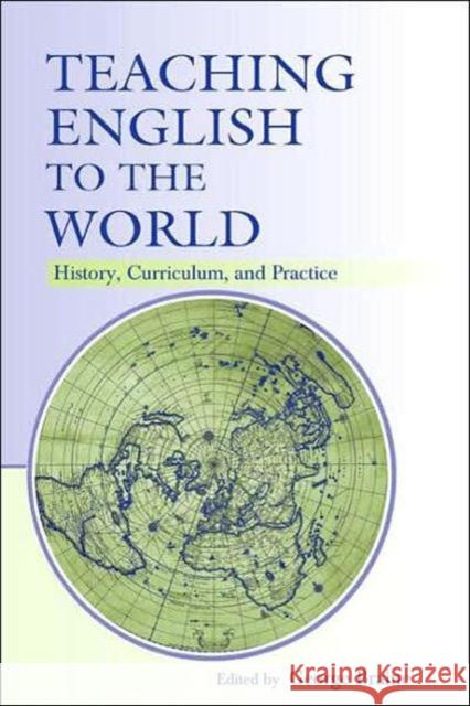 Teaching English to the World: History, Curriculum, and Practice Braine, George 9780805854008 Lawrence Erlbaum Associates