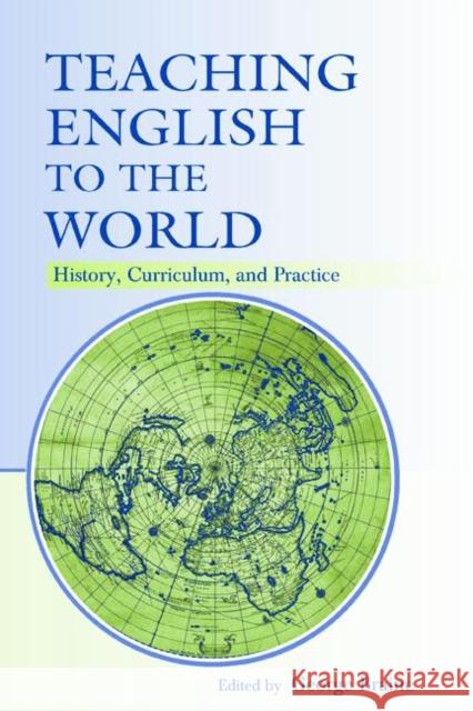 Teaching English to the World : History, Curriculum, and Practice George Braine 9780805854015 Lawrence Erlbaum Associates