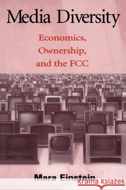 Media Diversity: Economics, Ownership, and the FCC Einstein, Mara 9780805854039 Lawrence Erlbaum Associates