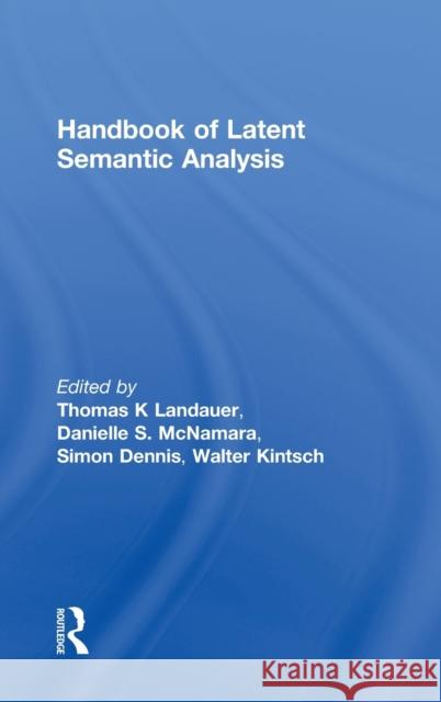 Handbook of Latent Semantic Analysis Thomas K. Landauer Danielle S. McNamara Simon Dennis 9780805854183