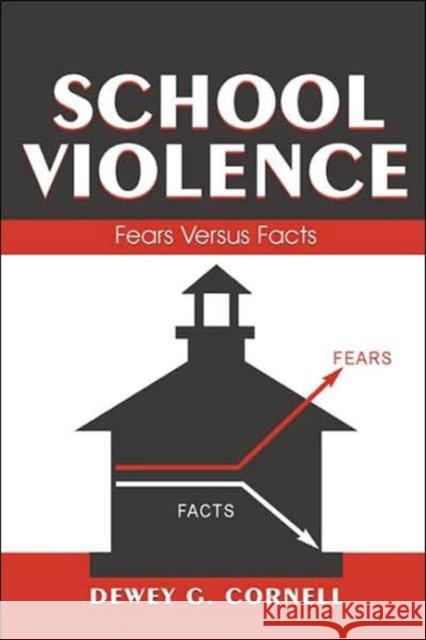 School Violence: Fears Versus Facts Cornell, Dewey G. 9780805854237 Lawrence Erlbaum Associates