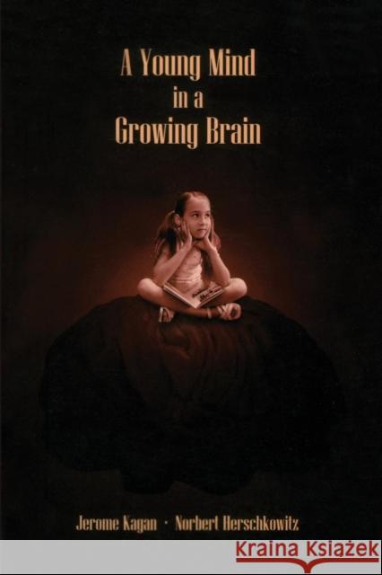 A Young Mind in a Growing Brain Jerome Kagan Norbert, MD Herschkowitz 9780805854251 Lawrence Erlbaum Associates