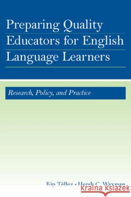 Preparing Quality Educators for English Language Learners: Research, Policy, and Practice Téllez, Kip 9780805854374 Lawrence Erlbaum Associates