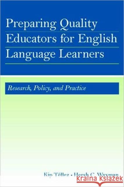 Preparing Quality Educators for English Language Learners: Research, Policy, and Practice Téllez, Kip 9780805854381 Lawrence Erlbaum Associates