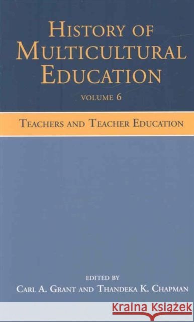 History of Multicultural Education Volume 6 : Teachers and Teacher Education A. Gran 9780805854497 Routledge