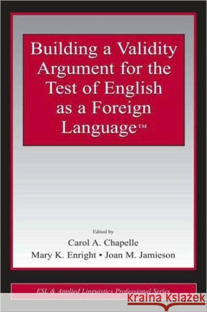 Building a Validity Argument for the Test of English as a Foreign Language(tm) Chapelle, Carol A. 9780805854558