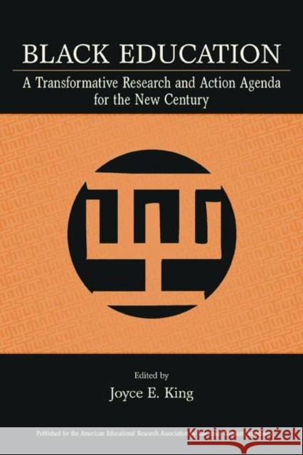 Black Education: A Transformative Research and Action Agenda for the New Century King, Joyce E. 9780805854589