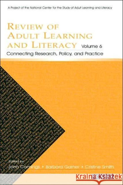 Review of Adult Learning and Literacy, Volume 6: Connecting Research, Policy, and Practice: A Project of the National Center for the Study of Adult Le Comings, John 9780805854596 Lawrence Erlbaum Associates